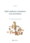 Geld verdienen, bewahren und vermehren : Der richtige Umgang mit Geld - eBook