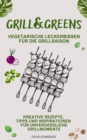 Grill&Greens : Vegetarische Leckerbissen fur die Grillsaison - eBook