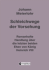 Schleichwege der Vorsehung : Einblick in die mittelalterliche Gesellschaft bei Staat und Kirche wahrend der Tudor-Dynastie. - eBook