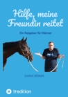 Hilfe, meine Freundin reitet : Ein Ratgeber fur Manner - eBook