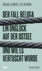 Der Fall Beluga : Ein Ungluck auf der Ostsee und wie es vertuscht wurde - eBook