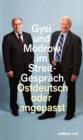 Ostdeutsch oder angepasst : Gysi und Modrow im Streit-Gesprach - eBook