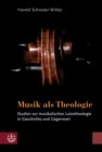 Musik als Theologie : Studien zur musikalischen Laientheologie in Geschichte und Gegenwart - eBook