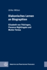 Diakonisches Lernen an Biographien : Elisabeth von Thuringen, Florence Nightingale und Mutter Teresa - eBook