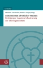 Dimensionen christlicher Freiheit : Beitrage zur Gegenwartsbedeutung der Theologie Luthers - eBook