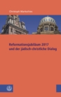 Reformationsjubilaum 2017 und judisch-christlicher Dialog - eBook
