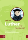 Luther fur Neugierige : Das kleine Handbuch des evangelischen Glaubens - eBook