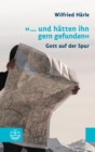 "... und hatten ihn gern gefunden" : Gott auf der Spur - eBook