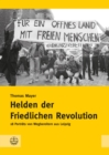 Helden der Friedlichen Revolution : 18 Portrats von Wegbereitern aus Leipzig - eBook