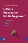 Luthers Provokation fur die Gegenwart : Christsein - Bibel - Politik - eBook