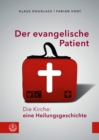 Der evangelische Patient : Die Kirche: eine Heilungsgeschichte! - eBook