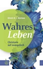 Wahres Leben : Christsein auf evangelisch - eBook