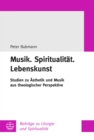 Musik.Spiritualitat.Lebenskunst : Studien zu Asthetik und Musik aus theologischer Perspektive - eBook