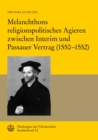 Melanchthons religionspolitisches Agieren zwischen Interim und Passauer Vertrag (1550-1552) - eBook