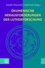 Okumenische Herausforderungen der Lutherforschung : Festgabe fur Theodor Dieter zum 70. Geburtstag - eBook