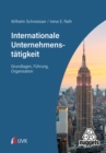 Internationale Unternehmenstatigkeit : Grundlagen, Fuhrung, Organisation - eBook