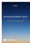 Die Natur antwortet nicht : Kritik der reinen Wissenschaft - eBook