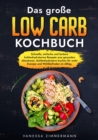 Das groe Low Carb Kochbuch : Schnelle, einfache und leckere kohlenhydratarme Rezepte zum gesunden Abnehmen. Kohlenhydratarm kochen fur mehr Energie und Wohlbefinden im Alltag. - eBook