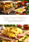 Egg Drop Delights : Einfache und kostliche Rezepte fur Egg Drop Sandwiches - eBook