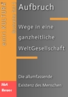 Aufbruch - Wege in eine ganzheitliche WeltGesellschaft : Teil 3: Die allumfassende Existenz des Menschen - eBook