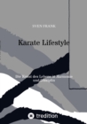 Karate Lifestyle : Die Kunst des Lebens in Harmonie und Disziplin - eBook