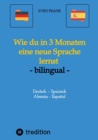 Wie du in 3 Monaten eine neue Sprache lernst - bilingual : Deutsch - Spanisch / Aleman - Espanol - eBook