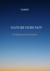 Nature Does Not Answer : A Critique of Pure Science - eBook