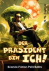 Der Prasident bin ich! : Science-Fiction-Polit-Satire - eBook
