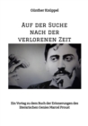 Auf der Suche nach der verlorenen Zeit : Ein Vortag zu dem Buch der Erinnerungen des literarischen Genies Marcel Proust  (1870-1922) Inhaltsubersicht, Analyse der Hauptthemen und Lebenslauf des Autors - eBook