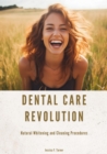 Dental Care Revolution : Natural Whitening and Cleaning Procedures - eBook