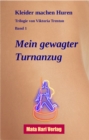 Mein gewagter Turnanzug : Kleider machen Huren - Trilogie von Viktoria Trenton, Band 1 - eBook