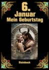 6. Januar, mein Geburtstag : Geboren im Zeichen des Steinbocks. Meine Eigenschaften und Charakterzuge, meine Starken und Schwachen, meine Geburtstagsbegleiter und historische Ereignisse - eBook