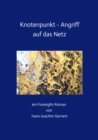 Knotenpunkt - Angriff auf das Netz : ein Foresight-Roman von Hans Joachim Gernert - eBook