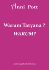 Warum Tatyana, WARUM? : Tatyana und wir waren eine Einheit. In der Pubertat veranderte sie sich sehr stark, ihre Eskapaden, Lugen, ihr Betrugen brachten uns an den Rand des Wahnsinns. - eBook