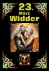 23. Marz, mein Geburtstag : Geboren im Zeichen des Widders. Meine Eigenschaften und Charakterzuge, meine Starken und Schwachen, meine Geburtstagsbegleiter und historische Ereignisse. - eBook