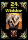 24. Marz, mein Geburtstag : Geboren im Zeichen des Widders. Meine Eigenschaften und Charakterzuge, meine Starken und Schwachen, meine Geburtstagsbegleiter und historische Ereignisse. - eBook