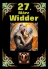 27. Marz, mein Geburtstag : Geboren im Zeichen des Widders. Meine Eigenschaften und Charakterzuge, meine Starken und Schwachen, meine Geburtstagsbegleiter und historische Ereignisse. - eBook