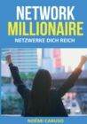 Network Millionaire - Netzwerke dich reich : Netzwerke weben -  Erfolg ernten - Ein Leitfaden fur  selbstandige Frauen - eBook