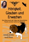 Horigkeit, Glauben und Erwachen : Eine Reise durch die Tiefen der Menschlichen Psyche und den Aufruf zur Befreiung - eBook