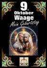 9. Oktober, mein Geburtstag : Geboren im Zeichen der Waage. Meine Eigenschaften und Charakterzuge, meine Starken und Schwachen, meine Geburtstagsbegleiter und historische Ereignisse. - eBook