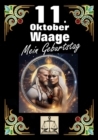 11. Oktober, mein Geburtstag : Geboren im Zeichen der Waage. Meine Eigenschaften und Charakterzuge, meine Starken und Schwachen, meine Geburtstagsbegleiter und historische Ereignisse. - eBook