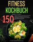 Fitness Kochbuch : 150 geniale Rezepte zum Muskeln aufbauen und Fett verbrennen. Gesunde und Eiweireiche Ernahrung fur Anfanger. Inkl. Nahrwertangaben. Fitness Rezeptbuch. Fitness Rezepte. - eBook