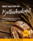 Brot backen im BROTBACKAUTOMAT : Die besten 40 Basis Rezepte fur leckeres Brot aus dem Brotbackautomat. Mit Farbbilder- inkl. Nahrwerte. - eBook