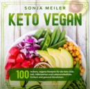 Keto Vegan : 100 leckere, vegane Rezepte fur die Keto Diat. Inkl. Nahrwerten und Lebensmittelliste. Einfach und gesund Abnehmen. Vegan Ketogen. - eBook