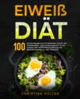 Eiwei Diat : 100 leckere Rezepte zum fit Abnehmen und fur den Muskelaufbau - ganz einfach gesund, fit und schlank- inkl. ausfuhrlicher Einleitung und Nahrwertangaben zu allen Gerichten. Protein Kochbu - eBook
