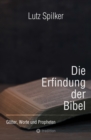 Die Erfindung der Bibel : Gotter, Worte und Propheten - eBook