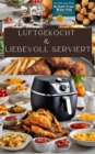 LUFTGEKOCHT & LIEBEVOLL SERVIERT: UBER 200 REZEPTE FUR DIE DUAL ZONE HEISSLUFTFRITTEUSE: : Schnell, einfach und kostlich kochen mit der Ninja Heiluftfritteuse: Von Fruhstuck bis Dessert: - eBook