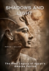 Shadows and Light : The Dual Legacy of Egypt's Amarna Period - eBook