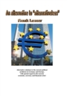 An alternative to "alternativeless" : Alternative solutions to the current political problems in Germany and Europe, with special regard to the current economic, currency and financial crisis! - eBook