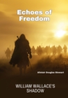 Echoes of Freedom : William Wallace's Shadow - eBook